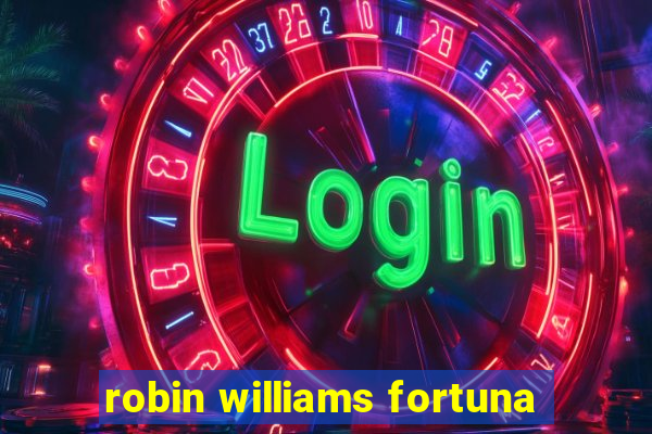 robin williams fortuna